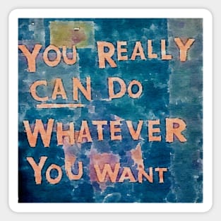 You really can do whatever you want  (watercolor) Sticker